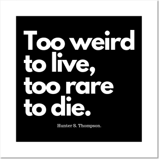 Too Weird to Live, Too Rare To Die Posters and Art